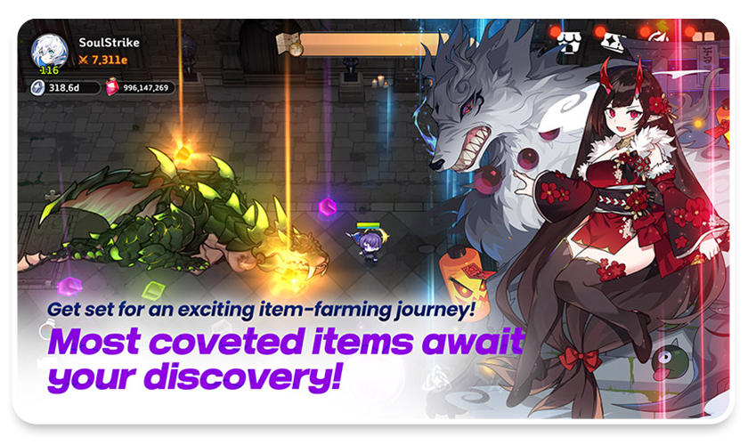 Get set for an exciting item-farming journey! Most coveted items await your discovery!